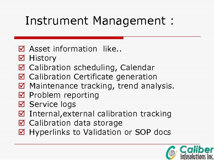 Instrument Management : þ þ þ þ þ Asset information like. . History Calibration