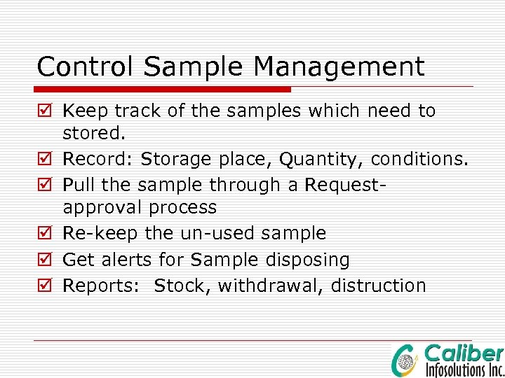 Control Sample Management þ Keep track of the samples which need to stored. þ