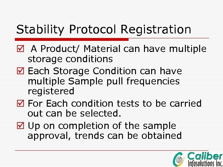 Stability Protocol Registration þ A Product/ Material can have multiple storage conditions þ Each