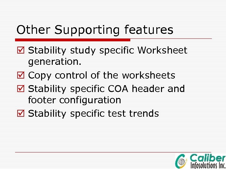 Other Supporting features þ Stability study specific Worksheet generation. þ Copy control of the