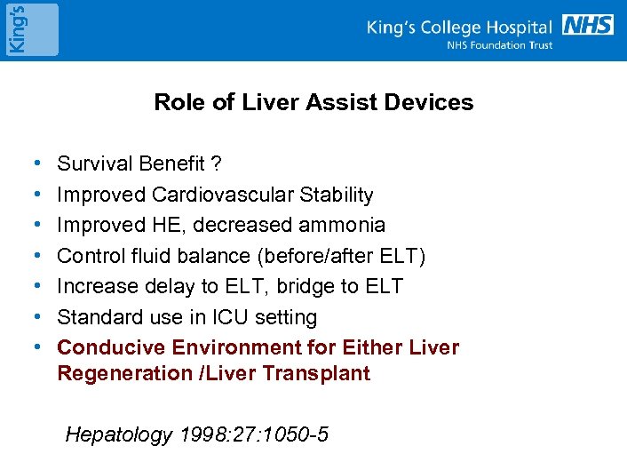 Role of Liver Assist Devices • • Survival Benefit ? Improved Cardiovascular Stability Improved