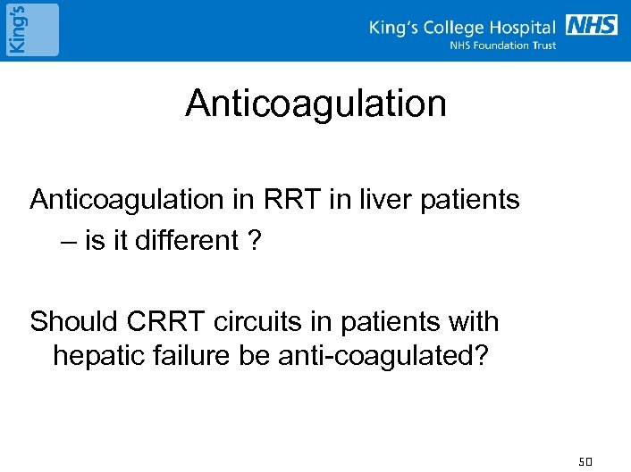  Anticoagulation in RRT in liver patients – is it different ? Should CRRT