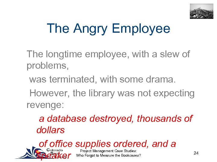 The Angry Employee The longtime employee, with a slew of problems, was terminated, with