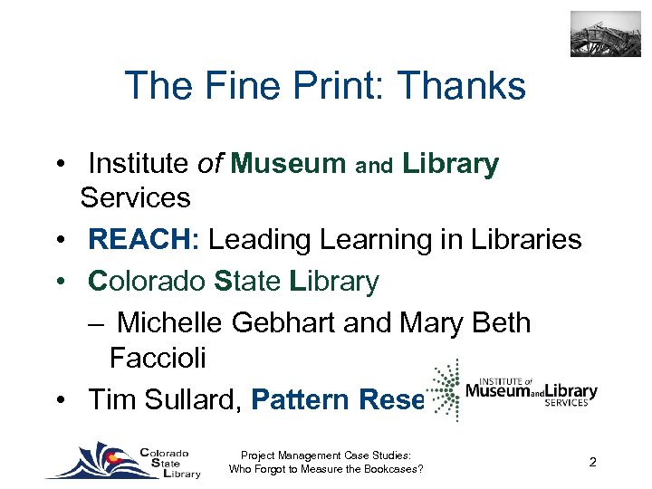 The Fine Print: Thanks • Institute of Museum and Library Services • REACH: Leading