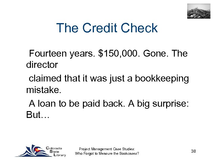 The Credit Check Fourteen years. $150, 000. Gone. The director claimed that it was