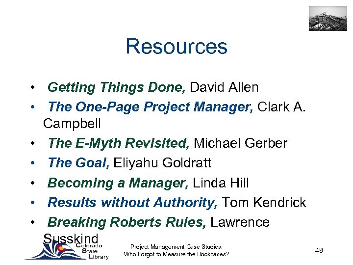 Resources • Getting Things Done, David Allen • The One-Page Project Manager, Clark A.