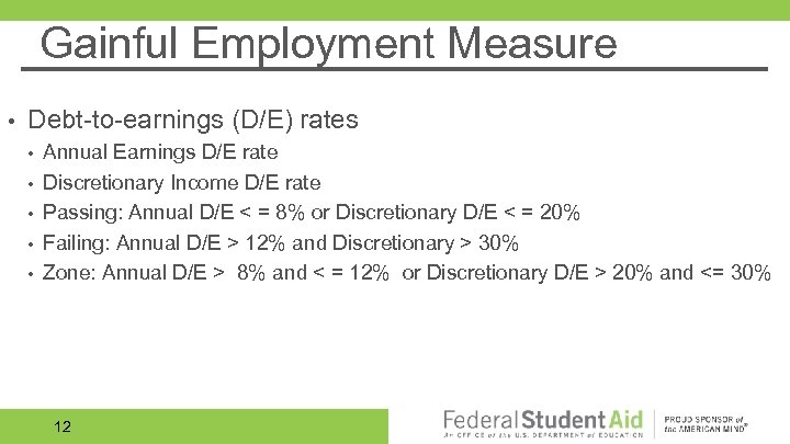  Gainful Employment Measure • Debt-to-earnings (D/E) rates • • • Annual Earnings D/E