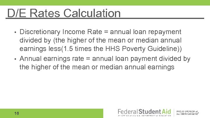 D/E Rates Calculation Discretionary Income Rate = annual loan repayment divided by (the higher