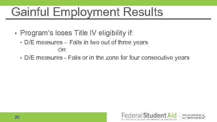  Gainful Employment Results • Program’s loses Title IV eligibility if: • D/E measures