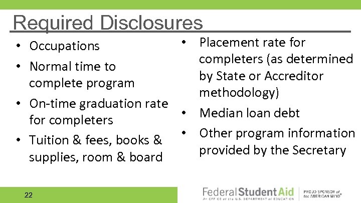 Required Disclosures • Placement rate for • Occupations completers (as determined • Normal time