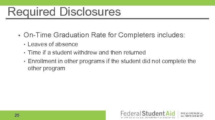 Required Disclosures • On-Time Graduation Rate for Completers includes: • • • 25 Leaves