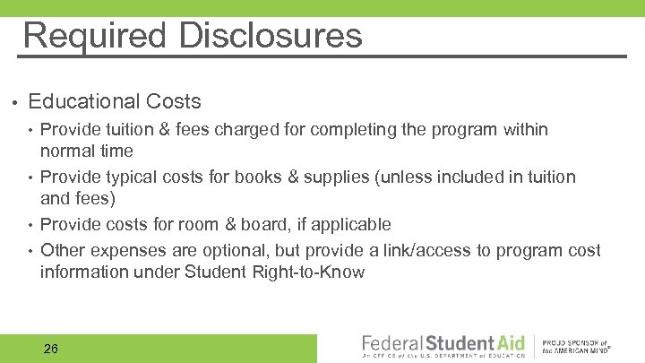 Required Disclosures • Educational Costs • • Provide tuition & fees charged for completing
