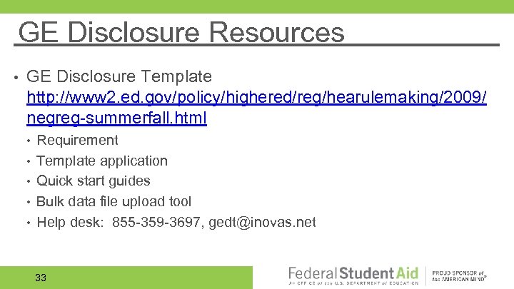 GE Disclosure Resources • GE Disclosure Template http: //www 2. ed. gov/policy/highered/reg/hearulemaking/2009/ negreg-summerfall. html