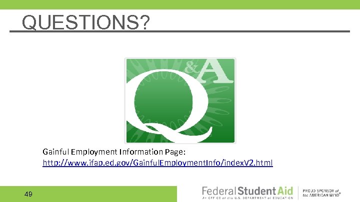 QUESTIONS? Gainful Employment Information Page: http: //www. ifap. ed. gov/Gainful. Employment. Info/index. V 2.