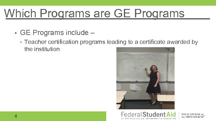 Which Programs are GE Programs • GE Programs include – • 6 Teacher certification