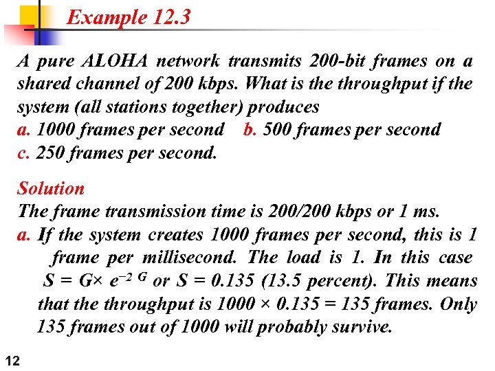 Example 12. 3 A pure ALOHA network transmits 200 -bit frames on a shared