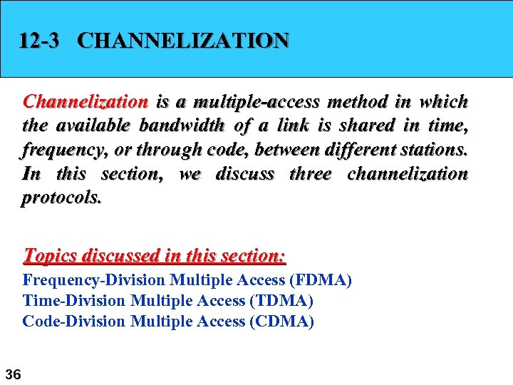 12 -3 CHANNELIZATION Channelization is a multiple-access method in which the available bandwidth of