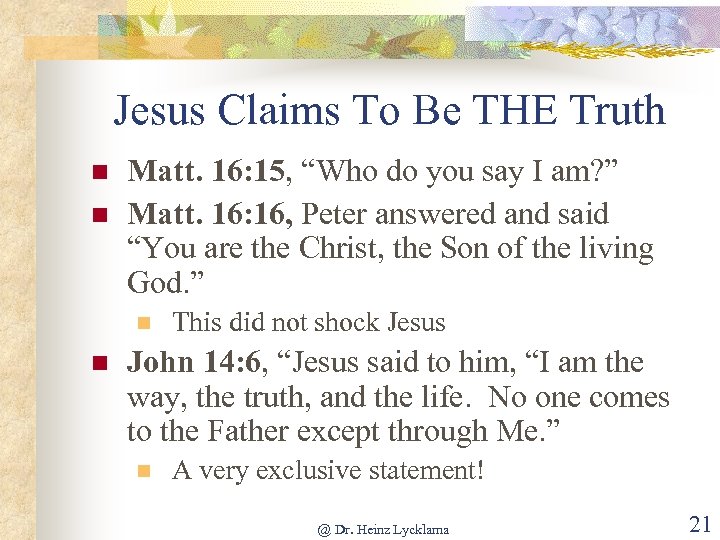 Jesus Claims To Be THE Truth n n Matt. 16: 15, “Who do you