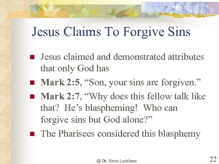 Jesus Claims To Forgive Sins n n Jesus claimed and demonstrated attributes that only