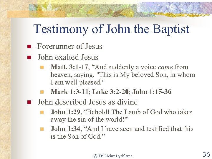 Testimony of John the Baptist n n Forerunner of Jesus John exalted Jesus n