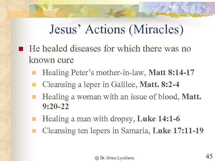 Jesus’ Actions (Miracles) n He healed diseases for which there was no known cure