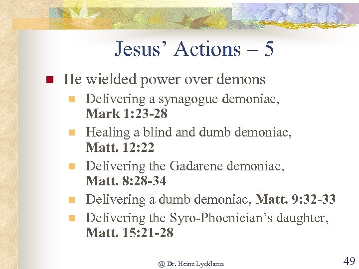 Jesus’ Actions – 5 n He wielded power over demons n n n Delivering