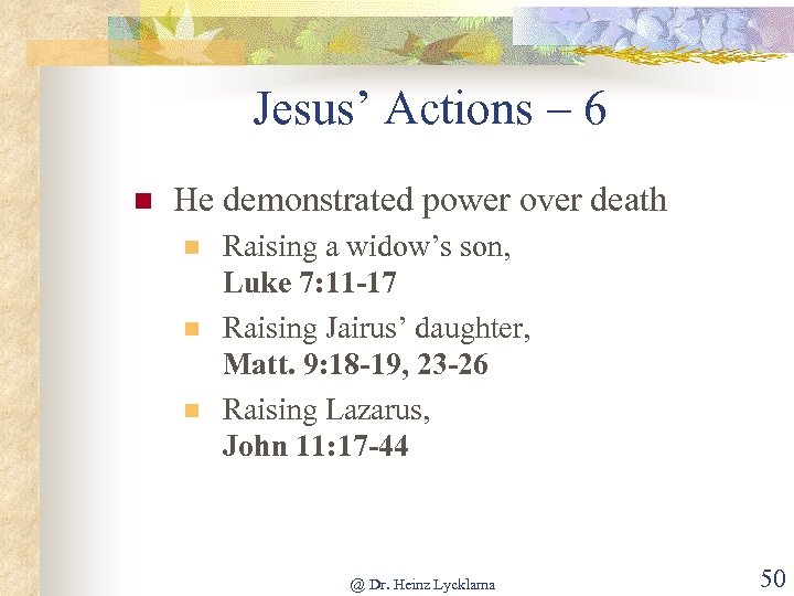 Jesus’ Actions – 6 n He demonstrated power over death n n n Raising