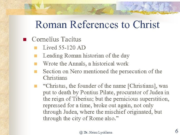 Roman References to Christ n Cornelius Tacitus n n n Lived 55 -120 AD