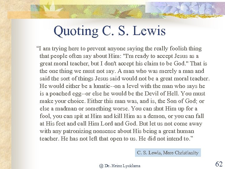 Quoting C. S. Lewis “I am trying here to prevent anyone saying the really