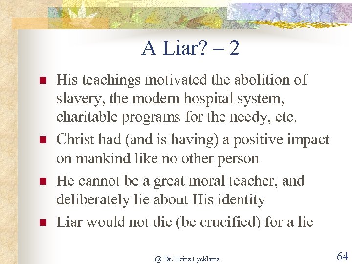 A Liar? – 2 n n His teachings motivated the abolition of slavery, the