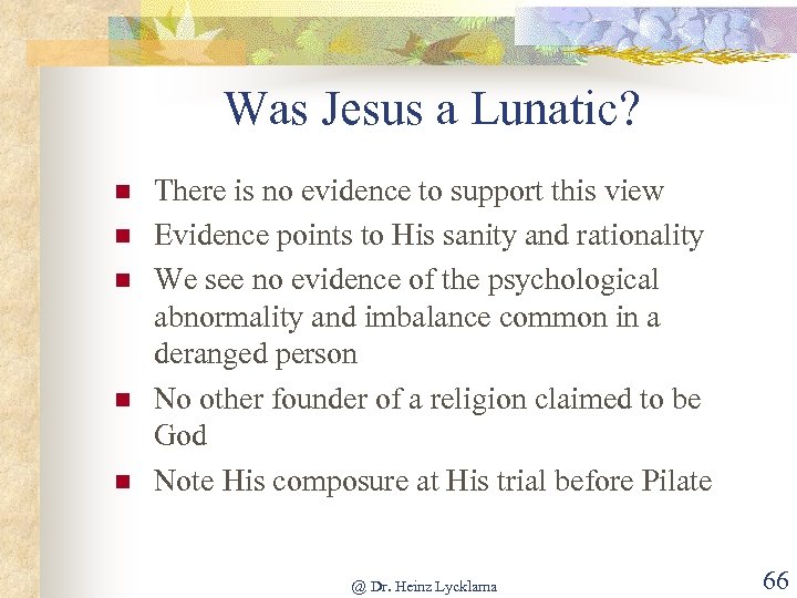 Was Jesus a Lunatic? n n n There is no evidence to support this