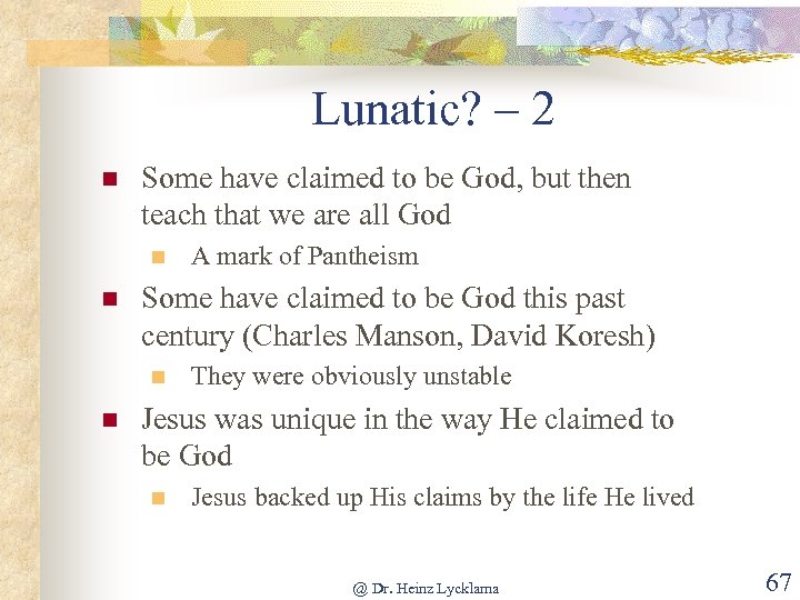 Lunatic? – 2 n Some have claimed to be God, but then teach that