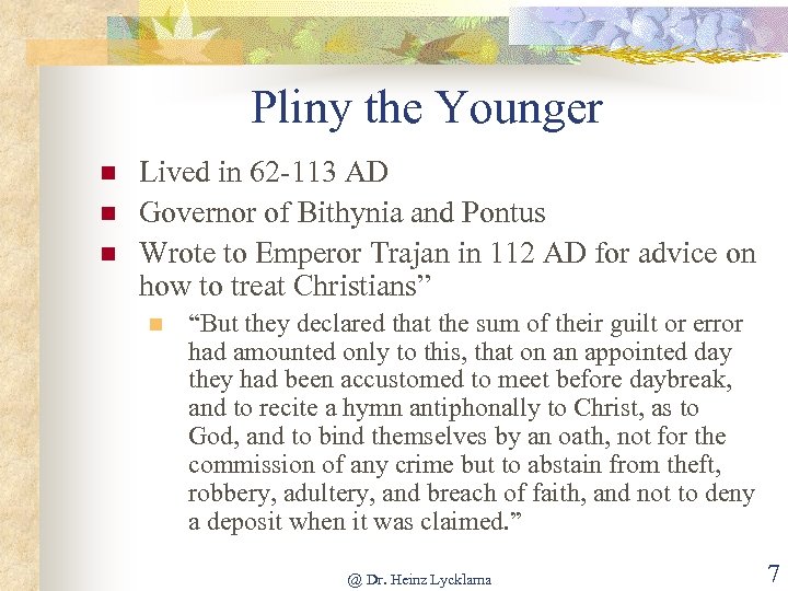 Pliny the Younger n n n Lived in 62 -113 AD Governor of Bithynia