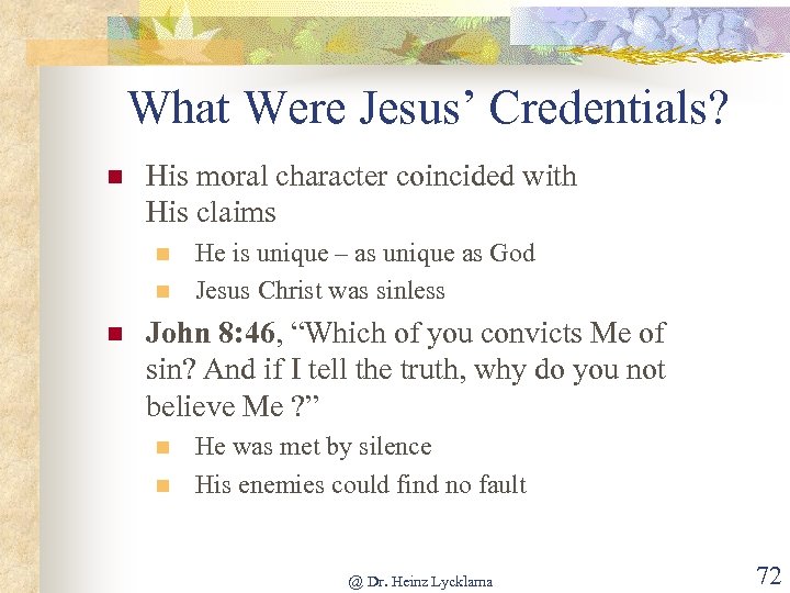 What Were Jesus’ Credentials? n His moral character coincided with His claims n n