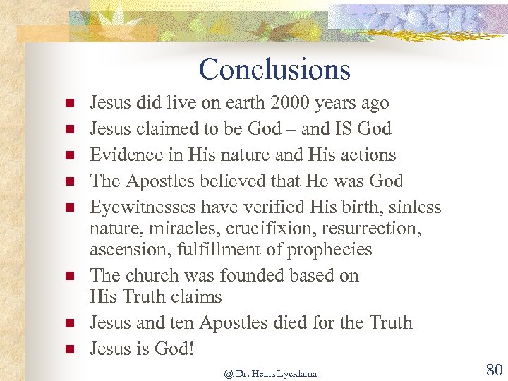 Conclusions n n n n Jesus did live on earth 2000 years ago Jesus