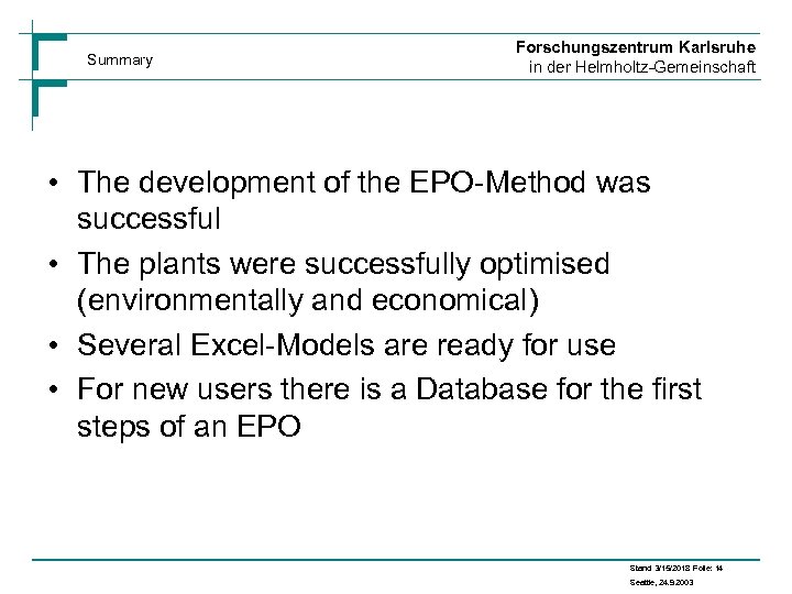 Summary Forschungszentrum Karlsruhe in der Helmholtz-Gemeinschaft • The development of the EPO-Method was successful
