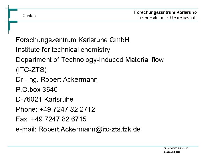 Contact Forschungszentrum Karlsruhe in der Helmholtz-Gemeinschaft Forschungszentrum Karlsruhe Gmb. H Institute for technical chemistry