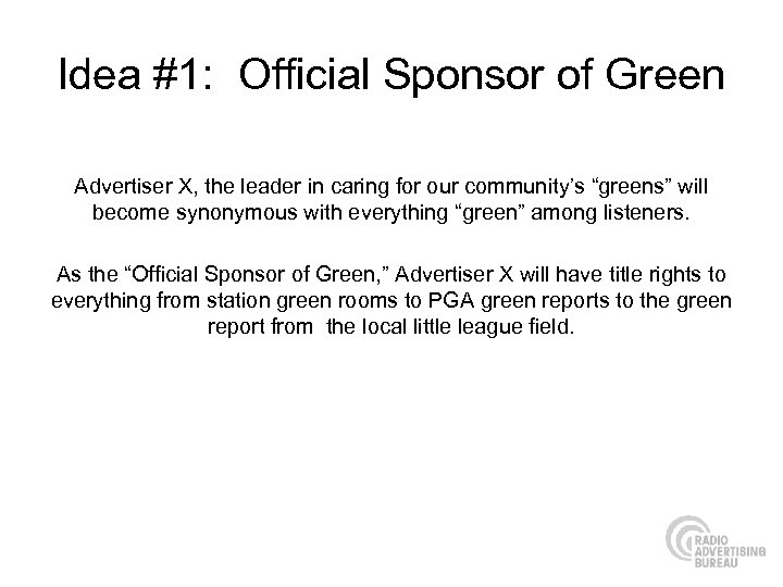 Idea #1: Official Sponsor of Green Advertiser X, the leader in caring for our