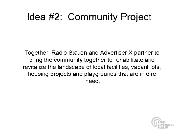 Idea #2: Community Project Together, Radio Station and Advertiser X partner to bring the
