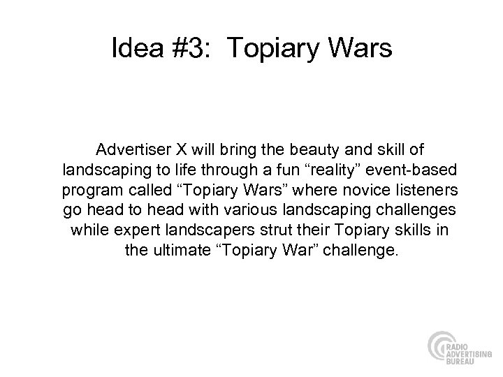 Idea #3: Topiary Wars Advertiser X will bring the beauty and skill of landscaping