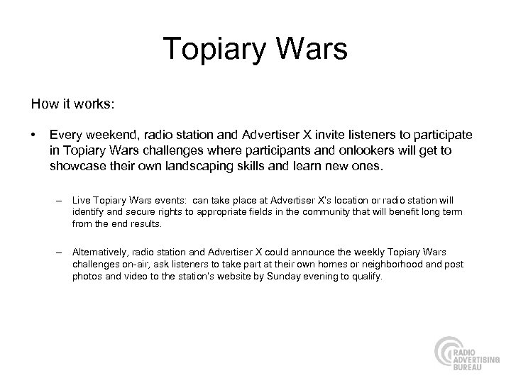 Topiary Wars How it works: • Every weekend, radio station and Advertiser X invite