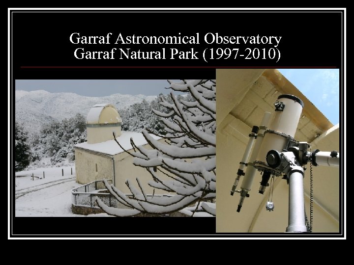 Garraf Astronomical Observatory Garraf Natural Park (1997 -2010) 