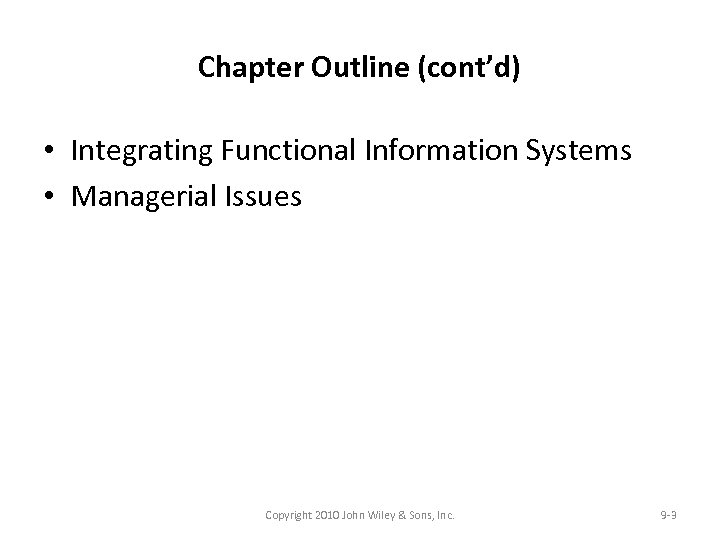 Chapter Outline (cont’d) • Integrating Functional Information Systems • Managerial Issues Copyright 2010 John