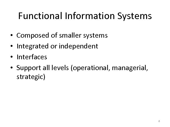 Functional Information Systems • • Composed of smaller systems Integrated or independent Interfaces Support