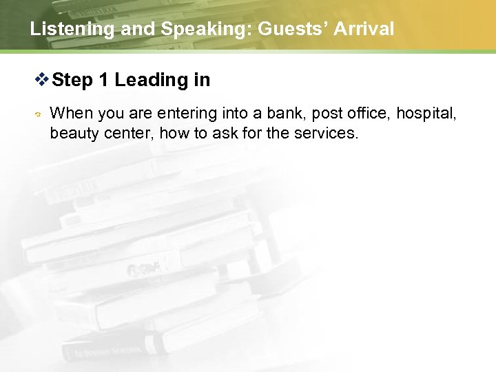 Listening and Speaking: Guests’ Arrival v Step 1 Leading in When you are entering