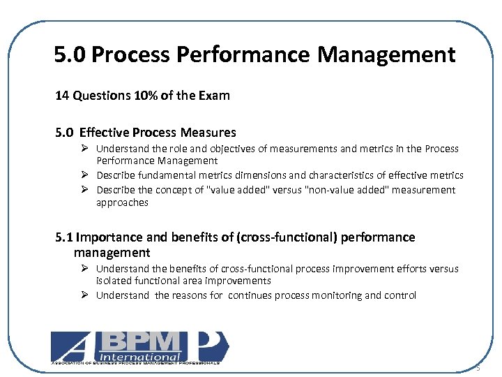 5. 0 Process Performance Management 14 Questions 10% of the Exam 5. 0 Effective