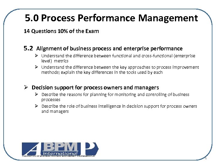 5. 0 Process Performance Management 14 Questions 10% of the Exam 5. 2 Alignment