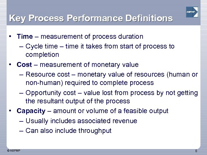 Key Process Performance Definitions ABPMP • Time – measurement of process duration – Cycle