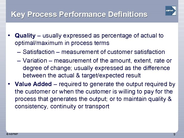 Key Process Performance Definitions ABPMP • Quality – usually expressed as percentage of actual