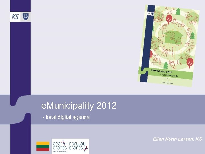 e. Municipality 2012 - local digital agenda Ellen Karin Larsen, KS 